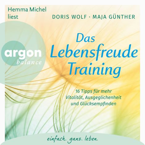 Hörbüch “Das Lebensfreude-Training - 16 Tipps für mehr Vitalität, Ausgeglichenheit und Glücksempfinden (Ungekürzte Lesung mit Musik) – Maja Günther, Dr. Doris Wolf”