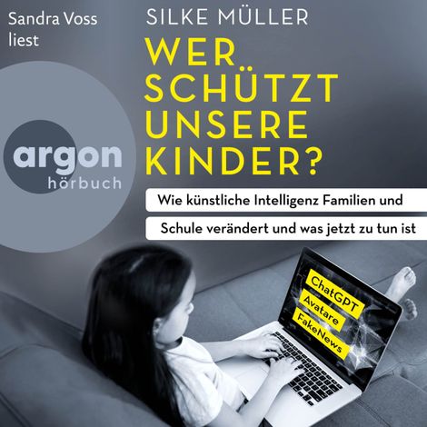 Hörbüch “Wer schützt unsere Kinder? - Wie künstliche Intelligenz Familien und Schule verändert und was jetzt zu tun ist (Ungekürzte Lesung) – Silke Müller”