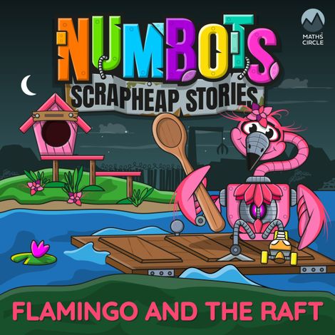 Hörbüch “NumBots Scrapheap Stories - A story about resilience and rebounding from mistakes., Flamingo and the Raft – Tor Caldwell”