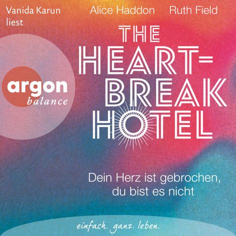 Hörbüch “The Heartbreak Hotel - Dein Herz ist gebrochen, du bist es nicht (Ungekürzte Lesung) – Alice Haddon, Ruth Field”