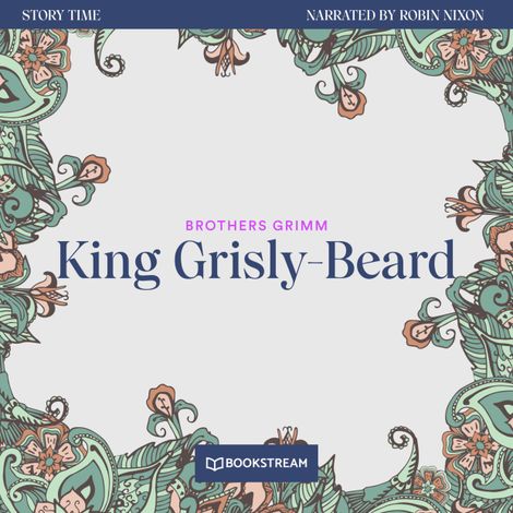 Hörbüch “King Grisly-Beard - Story Time, Episode 15 (Unabridged) – Brothers Grimm”