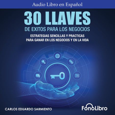 Hörbüch “30 Llaves De Éxitos Para Los Negocios - Estrategias Sencillas Y Prácticas Para Ganar En Los Negocios Y En La Vida (abreviado) – Carlos Eduardo Sarmiento”