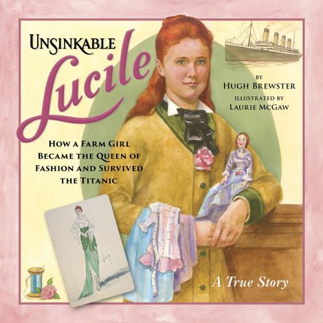 Hörbüch “Unsinkable Lucile - How a Farm Girl Became the Queen of Fashion and Survived the Titanic (Unabridged) – Hugh Brewster”