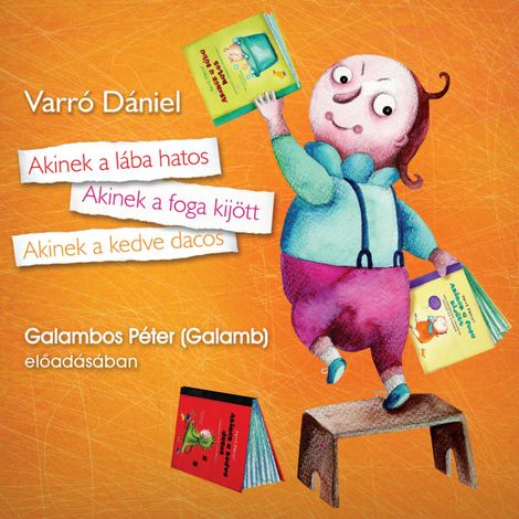 Hörbüch “Akinek a lába hatos - Akinek a foga kijött,Akinek a kedve dacos (teljes) – Varró Dániel”