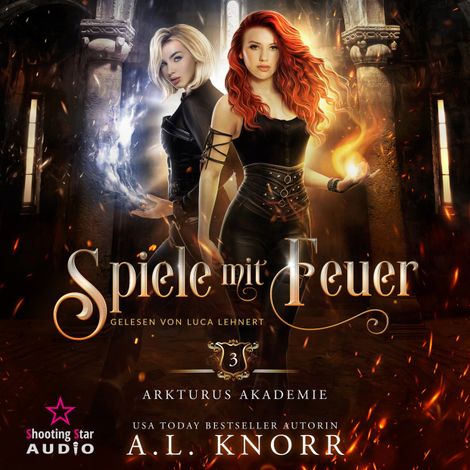 Hörbüch “Spiele mit Feuer - Arkturus Akademie, Band 3 (ungekürzt) – A. L. Knorr”