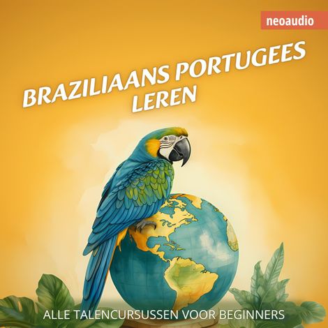 Hörbüch “Taalcursussen voor beginners, Braziliaans Portugees leren (Ongesneden) – NeoAudio”