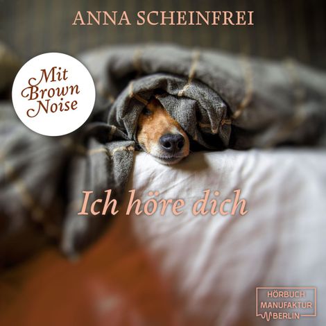 Hörbüch “Ich höre dich - DogCalm - Beruhigende Geschichten für Hunde - Brown Noise - Meditation für geräuschempfindliche Hunde, Band 6 (ungekürzt) – Anna Scheinfrei”
