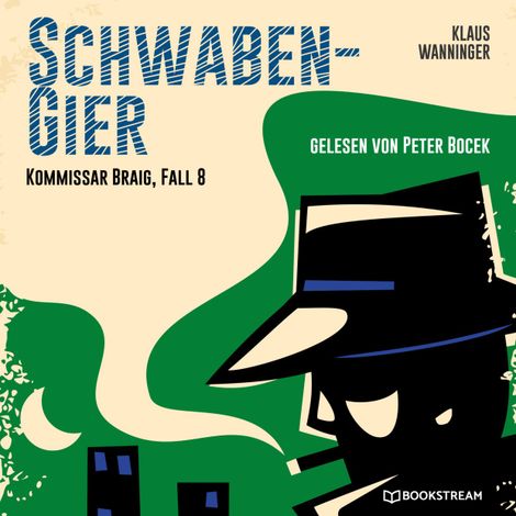 Hörbüch “Schwaben-Gier - Kommissar Braig, Fall 8 (Ungekürzt) – Klaus Wanninger”
