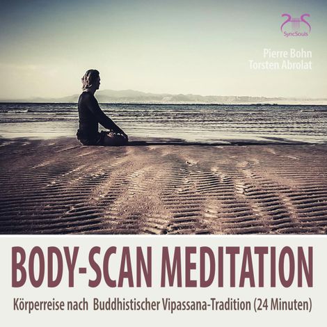 Hörbüch “Body-Scan Meditation - Körperreise nach Buddhistischer Vipassana-Tradition - 24 Minuten Körperwahrnehmung & Entspannung – Pierre Bohn, Torsten Abrolat”