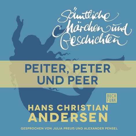 Hörbüch “H. C. Andersen: Sämtliche Märchen und Geschichten, Peiter, Peter und Peer – Hans Christian Andersen”