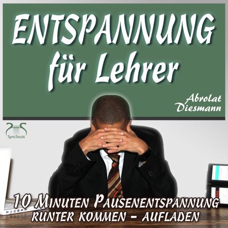 Hörbüch “Entspannung für Lehrer - 10 Minuten Pausenentspannung gegen Stress - runter kommen, aufladen - mit spezieller Entspannungsmusik in 432 Hz – Franziska Diesmann, Torsten Abrolat”