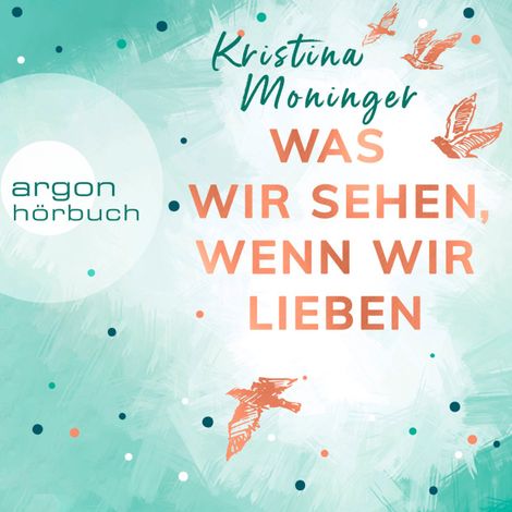 Hörbüch “Was wir sehen, wenn wir lieben (Ungekürzte Lesung) – Kristina Moninger”