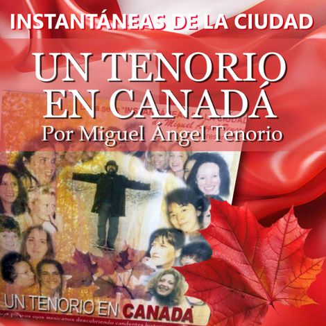 Hörbüch “Un Tenorio en Canadá - Instantáneas de la Ciudad, Volumen 4 – Miguel Ángel Tenorio”