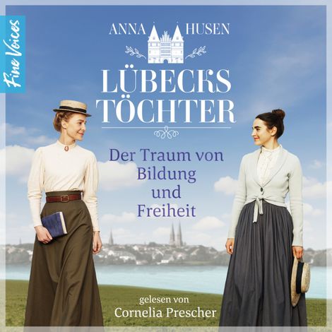 Hörbüch “Der Traum von Bildung und Freiheit - Lübecks Töchter, Band 1 (ungekürzt) – Anna Husen”