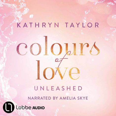 Hörbüch “Unleashed - Colours of Love, Part 3 (Unabridged) – Kathryn Taylor”