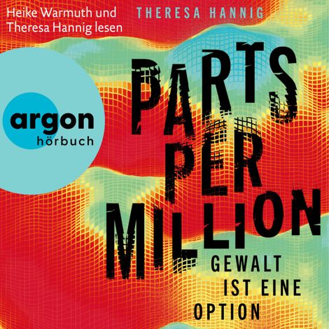 Hörbüch “Parts Per Million - Gewalt ist eine Option (Ungekürzte Lesung) – Theresa Hannig”