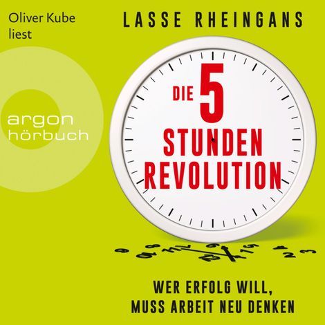 Hörbüch “Die 5-Stunden-Revolution - Wer Erfolg will, muss Arbeit neu denken (Ungekürzte Lesung) – Lasse Rheingans”