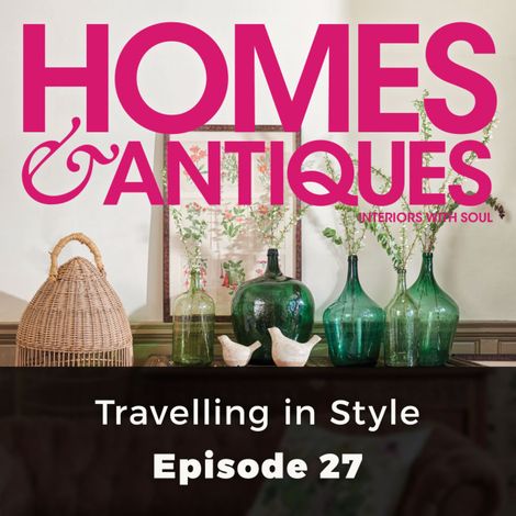 Hörbüch “Homes & Antiques, Series 1, Episode 27: Travelling in Style – Ellie Tennant”