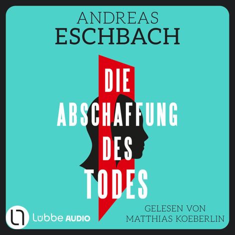 Hörbüch “Die Abschaffung des Todes - Thriller (Ungekürzt) – Andreas Eschbach”