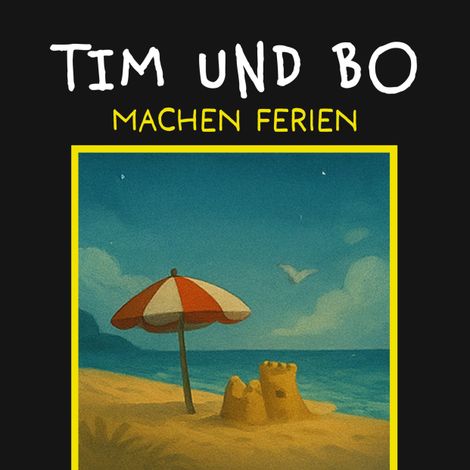 Hörbüch “Machen Ferien - Tim und Bo, Band 8 (ungekürzt) – Burkhard Hanke”