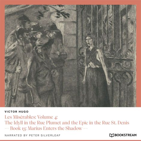 Hörbüch “Les Misérables: Volume 4: The Idyll in the Rue Plumet and the Epic in the Rue St. Denis - Book 13: Marius Enters the Shadow (Unabridged) – Victor Hugo”