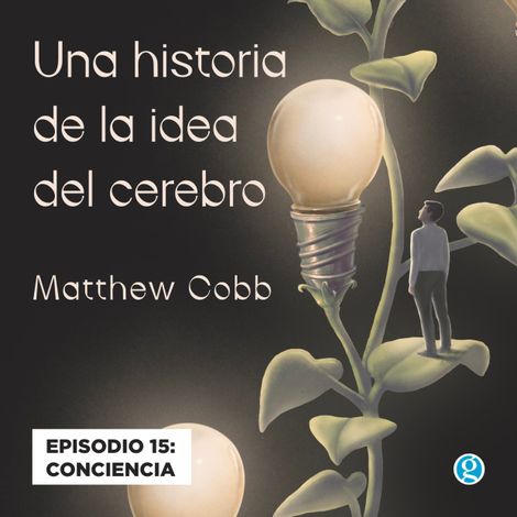 Hörbüch “Conciencia - Una historia de la idea del cerebro, Episodio 15 – Matthew Cobb”