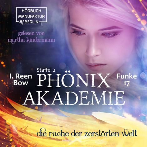 Hörbüch “Die Rache der zerstörten Welt - Phönixakademie, Band 17 (ungekürzt) – I. Reen Bow”