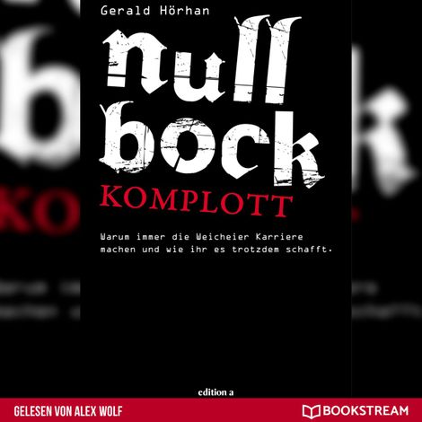 Hörbüch “Null Bock Komplott - Warum immer die Weicheier Karriere machen und wie ihr es trotzdem schafft (Ungekürzt) – Gerald Hörhan”