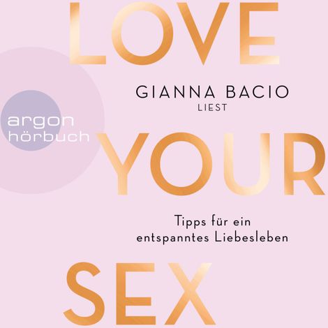 Hörbüch “Love Your Sex - Für ein entspanntes Liebesleben (Ungekürzte Autorinnenlesung) – Gianna Bacio”