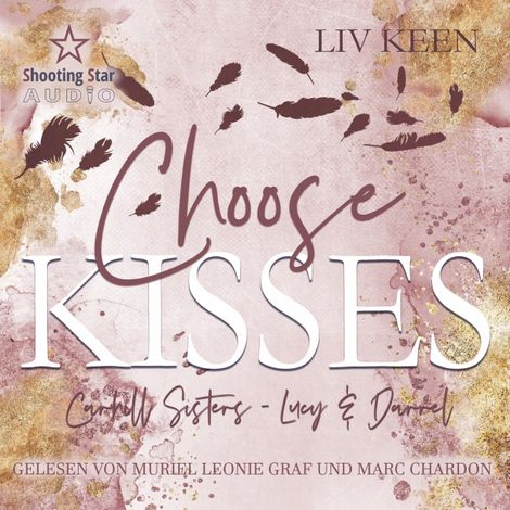 Hörbüch “Choose Kisses - Carhill Sisters - Lucy & Darrell, Band 2 (ungekürzt) – Liv Keen”