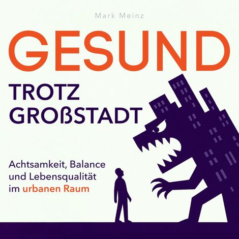 Hörbüch “Gesund trotz Großstadt - Achtsamkeit, Balance und Lebensqualität im urbanen Raum (Ungekürzt) – Mark Meinz”
