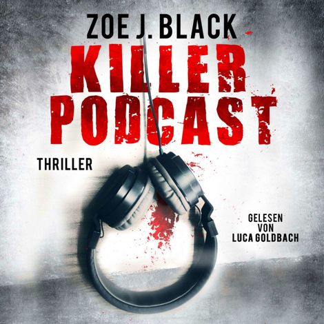 Hörbüch “KILLER-PODCAST - Künzel & Lobenstein-Thriller, Band 8 (ungekürzt) – Zoe J. Black”