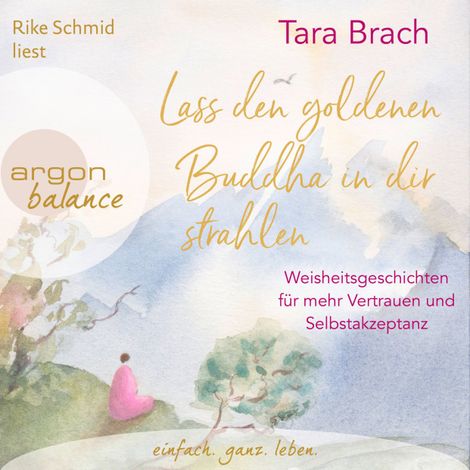 Hörbüch “Lass den goldenen Buddha in dir strahlen - Weisheitsgeschichten für mehr Vertrauen und Selbstakzeptanz (Ungekürzte Lesung) – Tara Brach”