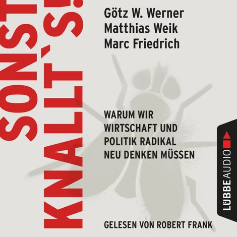 Hörbüch “Sonst knallt's! - Warum wir Wirtschaft und Politik radikal neu denken müssen (Ungekürzt) – Götz W. Werner, Matthias Weik, Marc Friedrich”