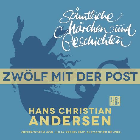 Hörbüch “H. C. Andersen: Sämtliche Märchen und Geschichten, Zwölf mit der Post – Hans Christian Andersen”