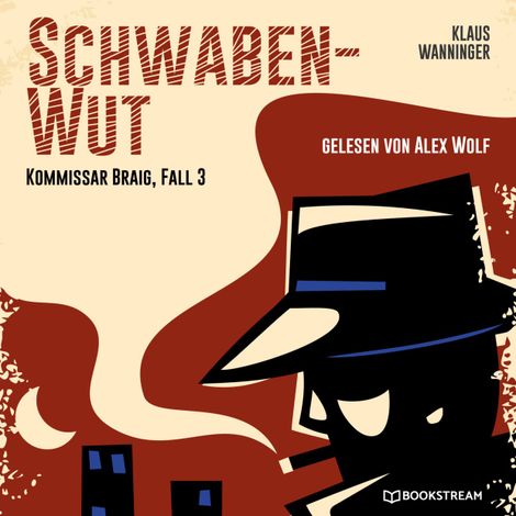 Hörbüch “Schwaben-Wut - Kommissar Braig, Fall 3 (Ungekürzt) – Klaus Wanninger”