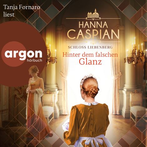 Hörbüch “Hinter dem falschen Glanz - Schloss Liebenberg, Band 2 (Ungekürzte Lesung) – Hanna Caspian”