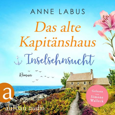 Hörbüch “Das alte Kapitänshaus - Inselsehnsucht - Jersey-Träume, Band 1 (Ungekürzt) – Anne Labus”