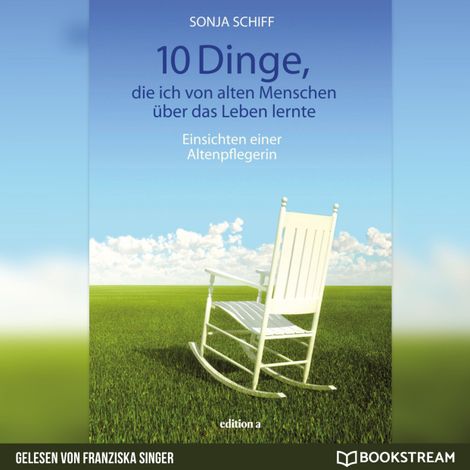 Hörbüch “10 Dinge, die ich von alten Menschen über das Leben lernte - Einsichten einer Altenpflegerin (Ungekürzt) – Sonja Schiff”