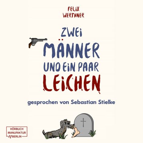 Hörbüch “Zwei Männer und ein paar Leichen (ungekürzt) – Felix Werthner”