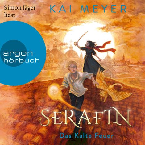 Hörbüch “Serafin. Das Kalte Feuer - Merle-Zyklus, Band 4 (Ungekürzte Lesung) – Kai Meyer”