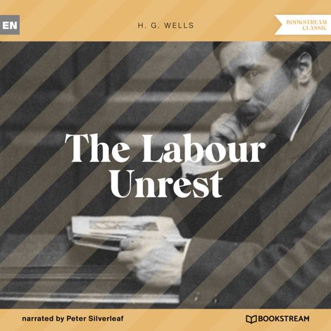 Hörbüch “The Labour Unrest (Unabridged) – H. G. Wells”
