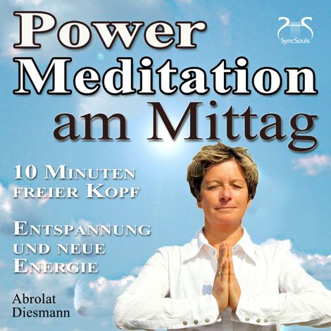 Hörbüch “Power Meditation am Mittag - 10 Minuten freier Kopf - Entspannung und neue Energie - mit spezieller Entspannungsmusik 432 Hz (Ungekürzt) – Franziska Diesmann, Torsten Abrolat”
