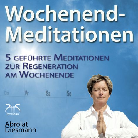 Hörbüch “Wochenend-Meditationen - 5 geführte Meditationen zur Regeneration am Wochenende - Gesund und Fit durch Meditation – Franziska Diesmann, Torsten Abrolat”