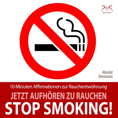 Hörbüch “Stop Smoking! Jetzt aufhören zu rauchen - 10 Minuten Affirmationen zur Rauchentwöhnung - mit spezieller Entspannungsmusik 432 Hz – Franziska Diesmann, Torsten Abrolat”
