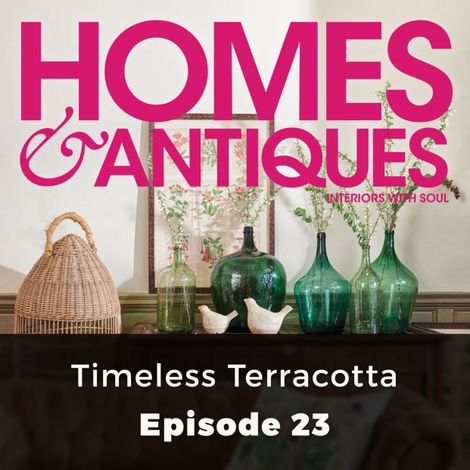 Hörbüch “Homes & Antiques, Series 1, Episode 23: Timeless Terracotta – Ellie Tennant”