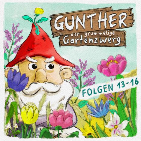 Hörbüch “Gunther, der grummelige Gartenzwerg, Folge 13 - 16 – Sebastian Schwab, Bona Schwab”
