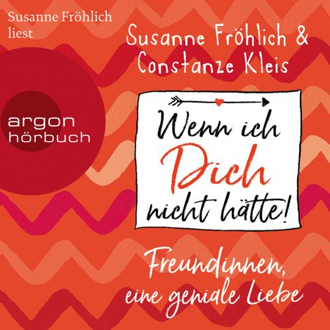 Hörbüch “Wenn ich Dich nicht hätte! Freundinnen, eine geniale Liebe (ungekürzte Autorinnenlesung) – Susanne Fröhlich, Constanze Kleis”