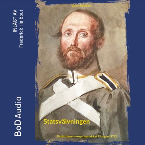 Hörbüch “Statsvälvningen - Förbättringen av regeringsskicket 19 augusti 1772 (oförkortat) – Göran Mellblom”