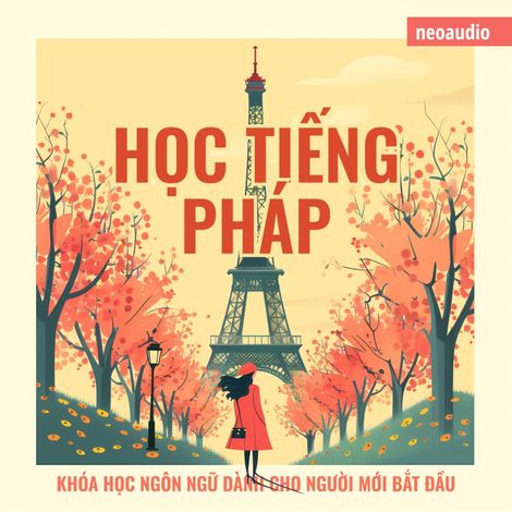 Hörbüch “Khóa học ngôn ngữ cho người mới bắt đầu, Học tiếng Pháp (Không cắt xén) – NeoAudio Asia”
